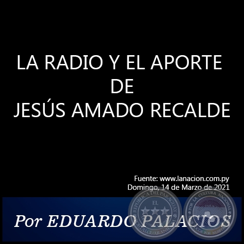 LA RADIO Y EL APORTE DE JESÚS AMADO RECALDE - Por EDUARDO PALACIOS - Domingo, 14 de Marzo de 2021